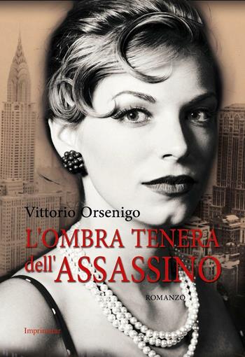 L' ombra tenera dell'assassino - Vittorio Orsenigo - Libro Imprimatur 2016 | Libraccio.it