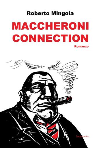 Maccheroni connection - Roberto Mingoia - Libro Imprimatur 2017, Saggi | Libraccio.it