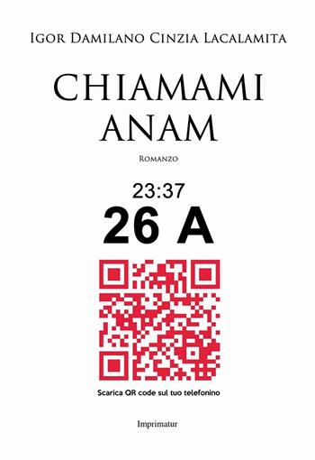 Chiamami Anam - Igor Damilano, Cinzia Lacalamita - Libro Imprimatur 2016, Fuoco | Libraccio.it