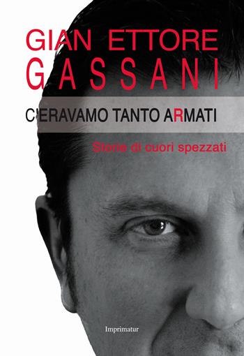 C'eravamo tanto armati. Storie di cuori spezzati - Gian Ettore Gassani - Libro Imprimatur 2017, Saggi | Libraccio.it