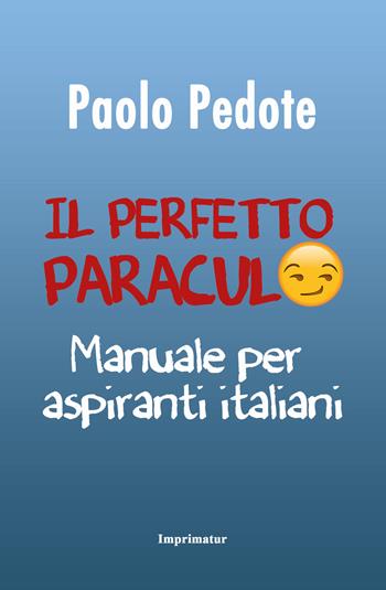 Il perfetto paraculo. Manuale per aspiranti italiani - Paolo Pedote - Libro Imprimatur 2018, Fuoco | Libraccio.it