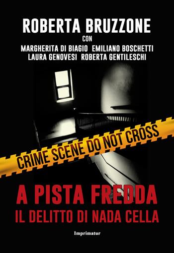 A pista fredda. Il delitto di Nada Cella - Roberta Bruzzone, Margherita Di Biagio, Emiliano Boschetti - Libro Imprimatur 2018, Fuoco | Libraccio.it