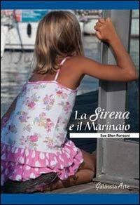 La sirena e il marinaio - Sue E. Ronzoni - Libro Galassia Arte 2013, Narrativa | Libraccio.it