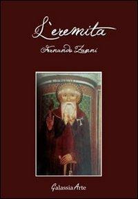 L' eremita - Fernando Zanni - Libro Galassia Arte 2013, Le vie della fede | Libraccio.it