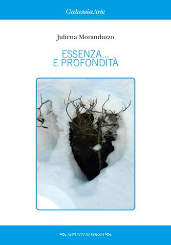 Essenza... e profondità - Julietta Moranduzzo - Libro Galassia Arte 2015 | Libraccio.it
