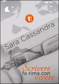 Scrivere fa rima con vivere - Sara Cassandra - Libro Galassia Arte 2014 | Libraccio.it