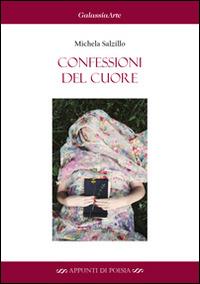Confessioni del cuore - Michela Salzillo - Libro Galassia Arte 2014 | Libraccio.it