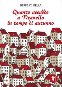 Quanto accadde a Picanello in tempo di autunno - Beppe Di Bella - Libro Galassia Arte 2014 | Libraccio.it