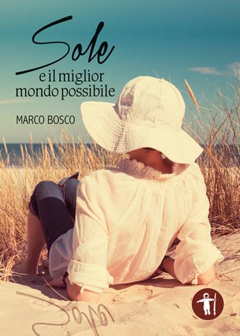 Sole e il miglior mondo possibile - Marco Bosco - Libro Galassia Arte 2016 | Libraccio.it