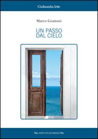 Un passo dal cielo - Marco Grattoni - Libro Galassia Arte 2015 | Libraccio.it