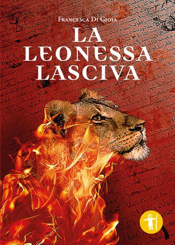La leonessa lasciva - Francesca Di Gioia - Libro Galassia Arte 2015 | Libraccio.it
