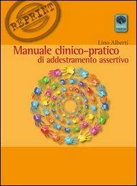 Manuale clinico-pratico di addestramento assertivo - Lino Alberti - Libro Andromeda 2013, Reprint | Libraccio.it