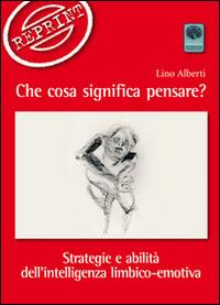 Che cosa significa pensare? Strategie e abilità dell'intelligenza limbico-emotiva - Lino Alberti - Libro Andromeda 2014, Reprint | Libraccio.it