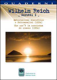 Scritti. Vol. 1: Materialismo dialettico e psicoanalisi (1934). Che cos'è la coscienza di classe (1934) - Wilhelm Reich - Libro Andromeda 2014, Quaderni per la scienza | Libraccio.it