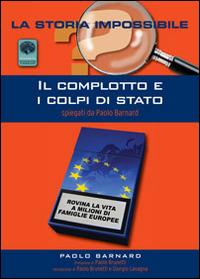 Il complotto e i colpi di stato. Spiegati da Paolo Barnard - Paolo Barnard - Libro Andromeda 2014, La storia impossibile | Libraccio.it