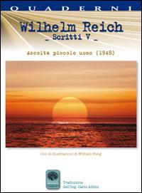 Scritti. Vol. 5: Ascolta piccolo uomo (1948) - Wilhelm Reich - Libro Andromeda 2014, Quaderni per la scienza | Libraccio.it