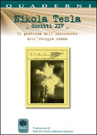 Nikola Tesla scritti XIV. Il problema dell'incremento dell'energia umana. Con particolare riferimento ai modi per incanalare l'energia del sole (1900) - Nikola Tesla - Libro Andromeda 2014, Quaderni per la scienza | Libraccio.it