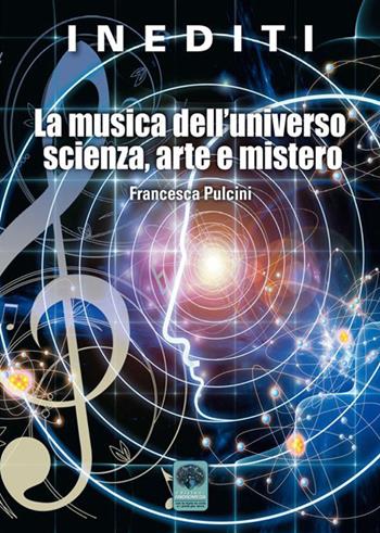 La musica dell'universo scienza, arte e mistero - Francesca Pulcini - Libro Andromeda 2015, Inediti | Libraccio.it