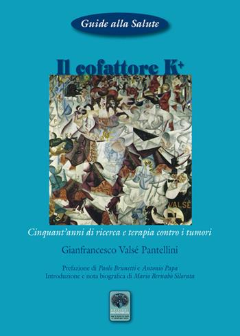 Il cofattore K +. Cinquant'anni di ricerca e di terapia contro i tumori - Gianfrancesco Valsé Pantellini - Libro Andromeda 2015, Guide alla salute | Libraccio.it