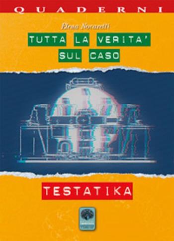 Tutta la verità sul caso Testatika - Elena Novaretti - Libro Andromeda 2015, Quaderni per la scienza | Libraccio.it