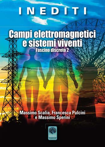 Campi elettromagnetici e sistemi viventi. Fascino discreto 2 - Massimo Sperini, Massimo Scalia, Francesca Pulcini - Libro Andromeda 2015, Inediti | Libraccio.it