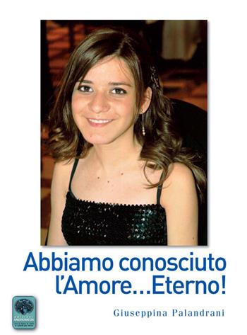 Abbiamo conosciuto l'amore... eterno! - Giuseppina Palandrani - Libro Andromeda 2015, Labirinti | Libraccio.it