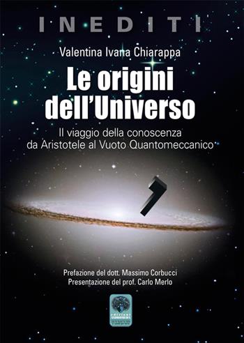 Le origini dell'Universo. Il viaggio della conoscenza da Aristotele al Vuoto Quantomeccanico - Valentina Ivana Chiarappa - Libro Andromeda 2016, Inediti | Libraccio.it