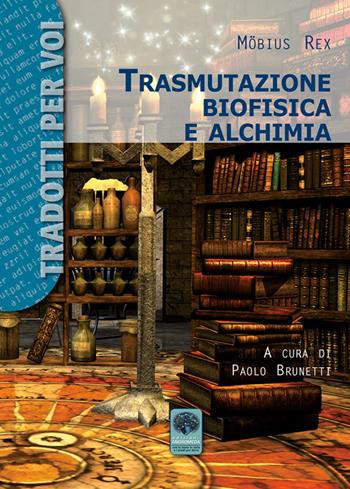 Trasmutazione biofisica e alchimia - Möbius Rex - Libro Andromeda 2016, Tradotti per voi | Libraccio.it
