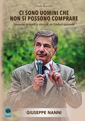 Ci sono uomini che non si possono comprare. Speranze, progetti e storia di un sindaco scomodo