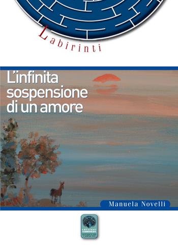 L' ìnfinita sospensione di un amore - Manuela Novelli - Libro Andromeda 2016, Labirinti | Libraccio.it