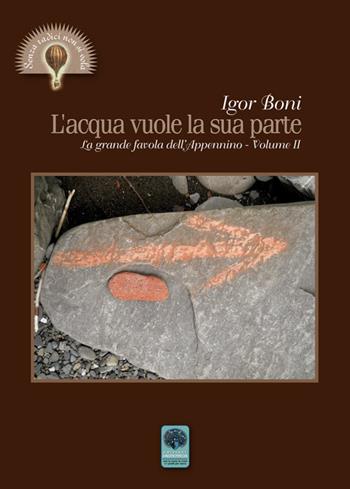 L' acqua vuole la sua parte. La grande favola dell'Appennino. Vol. 2 - Igor Boni - Libro Andromeda 2016, Senza radici non si vola | Libraccio.it