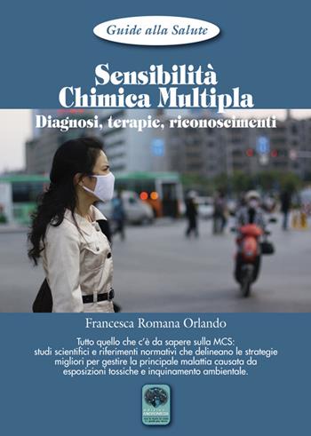 Sensibilità chimica multipla. Diagnosi, terapie, riconoscimenti - Francesca Romana Orlando - Libro Andromeda 2015, Guide alla salute | Libraccio.it