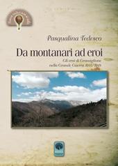 Da montanari ad eroi. Gli eroi di Granaglione nella Grande Guerra 1915-1918