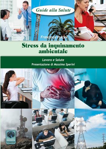 Stress da inquinamento ambientale. Lavoro e salute - Francesca Pulcini - Libro Andromeda 2016, Guide alla salute | Libraccio.it