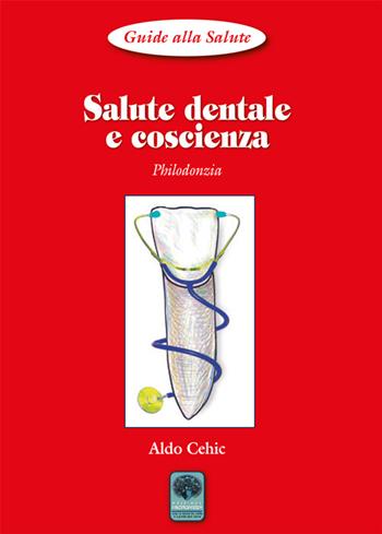 Salute dentale e coscienza. Philodonzia - Aldo Cehic - Libro Andromeda 2016, Guide alla salute | Libraccio.it
