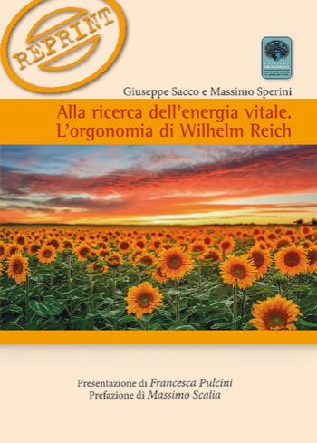 Alla ricerca dell'energia vitale. L'orgonomia di Wilhelm Reich - Giuseppe Sacco, Massimo Sperini - Libro Andromeda 2017, Reprint | Libraccio.it