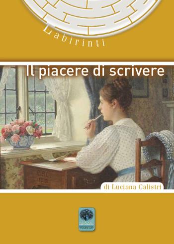 Il piacere di scrivere - Luciana Calistri - Libro Andromeda 2018, Labirinti | Libraccio.it