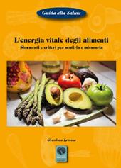 L' energia vitale degli alimenti. Strumenti e criteri per sentirla e misurarla