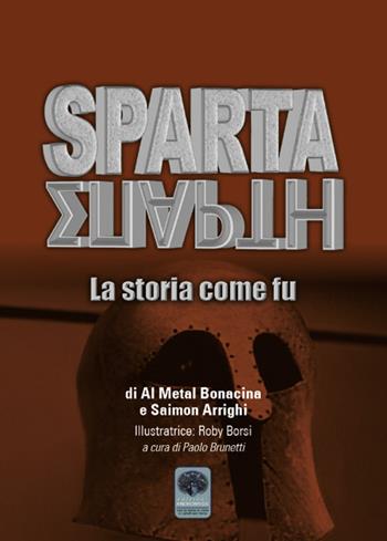 Sparta. La storia come fu - Al Metal Bonacina, Saimon Arrighi - Libro Andromeda 2020, Inediti | Libraccio.it