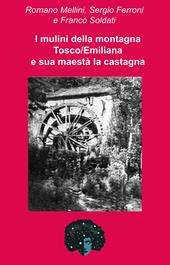 I mulini della montagna Tosco/Emiliana e sua maestà la castagna. Una storia che corre lungo la valle del Reno