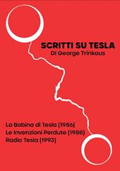 Scritti su Tesla: La Bobina di Tesla (1986)-Le Invenzioni Perdute (1988)-Radio Tesla (1993)