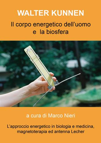 Il corpo energetico dell'uomo e la biosfera secondo Walter Kunnen. L'approccio energetico in biologia e medicina - Walter Kunnen - Libro Andromeda 2022, Reprint | Libraccio.it