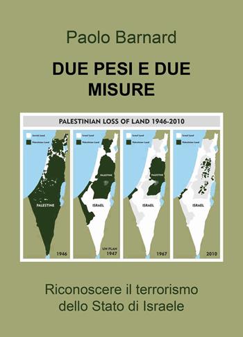 Due pesi due misure: riconoscere il terrorismo dello stato d'Israele - Paolo Barnard - Libro Andromeda 2022, La storia impossibile | Libraccio.it