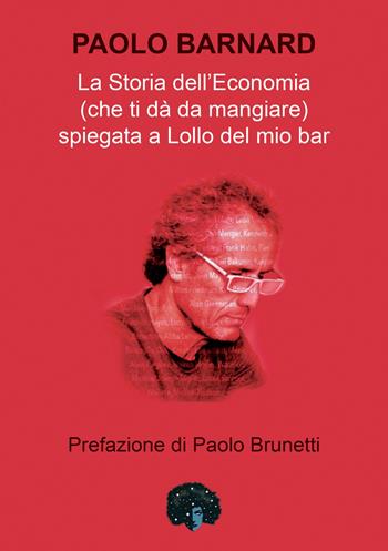 La storia dell'economia (che ti dà da mangiare) spiegata a Lollo del mio bar - Paolo Barnard - Libro Andromeda 2022, Le chiavi | Libraccio.it