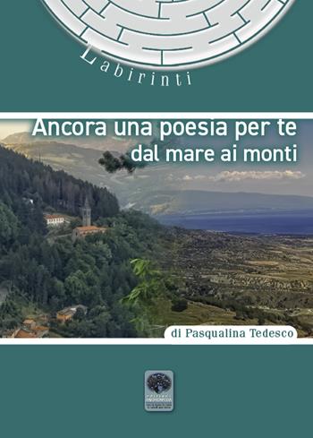 Ancora una poesia per te. Dal mare ai monti - Pasqualina Tedesco - Libro Andromeda 2020, Labirinti | Libraccio.it