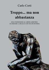 Troppo… ma non abbastanza. Dai cromosomi al libero arbitrio: guardare la realtà con occhi diversi