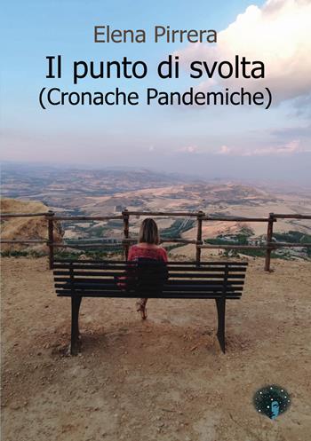 Il punto di svolta. (Cronache Pandemiche) - Elena Pirrera - Libro Andromeda 2023, Labirinti | Libraccio.it