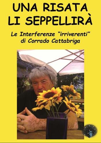 Una risata li seppellirà. Le interferenze «irriverenti» - Corrado Cattabriga - Libro Andromeda 2024 | Libraccio.it