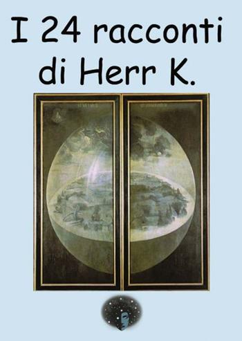 I 24 racconti di Herr K. - Massimo Scalia - Libro Andromeda 2024 | Libraccio.it