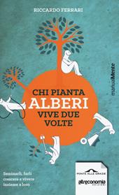 Chi pianta alberi vive due volte. Seminarli, farli crescere e vivere insieme a loro